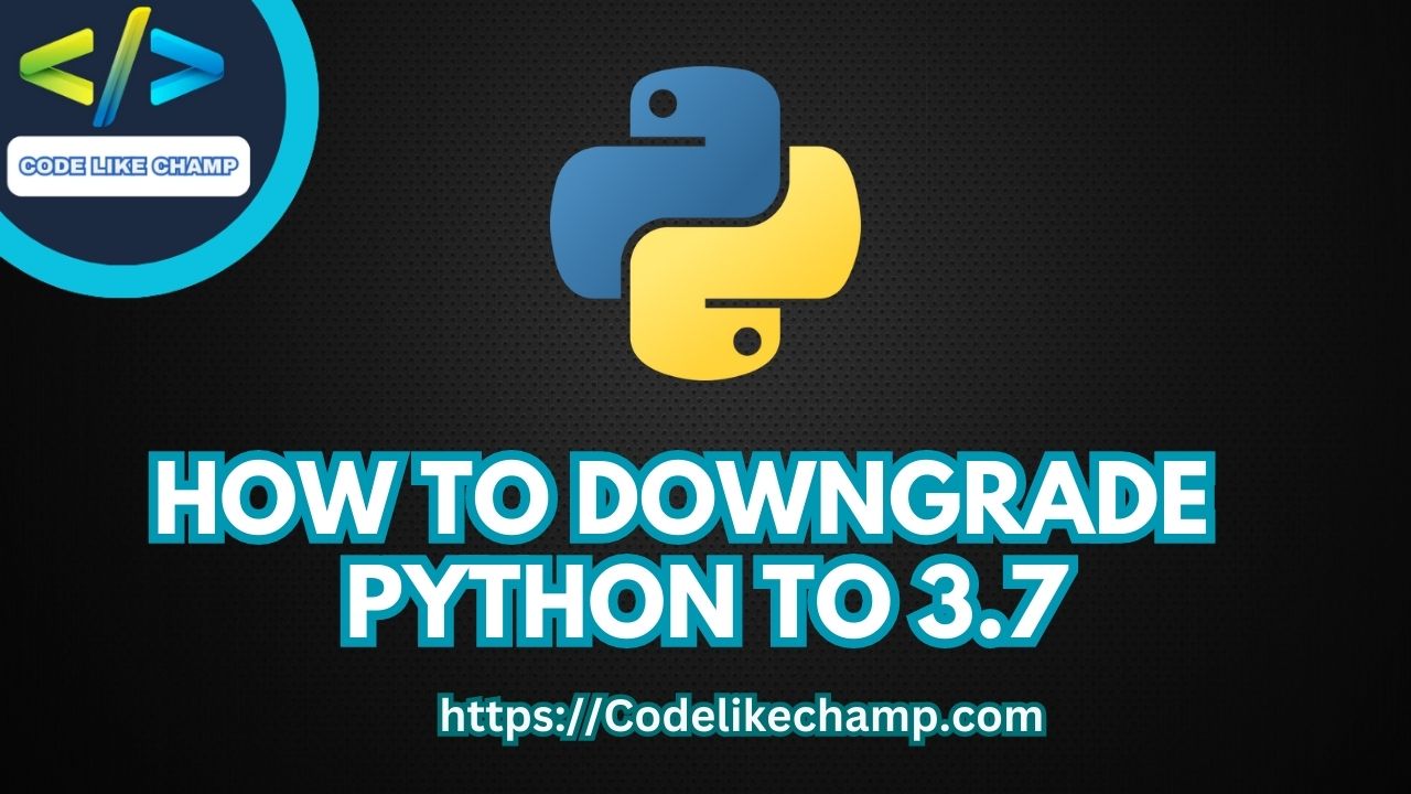 Downgrade Python to 3.7